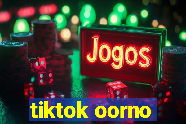 tiktok oorno